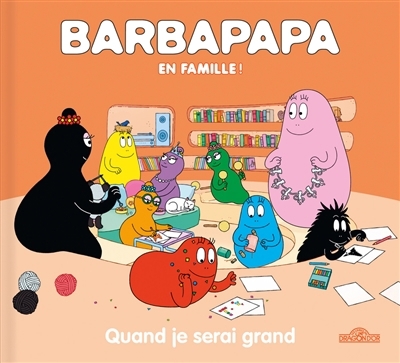 Barbapapa en famille ! - Quand je serai grand | Taylor, Alice