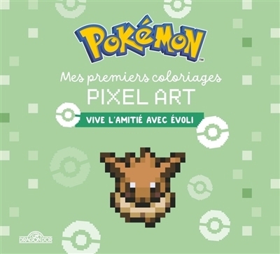 Pokémon : Mes premiers coloriages pixel art : Vive l'amitié avec Evoli | The Pokémon Company (Auteur) | Antartik (Illustrateur)