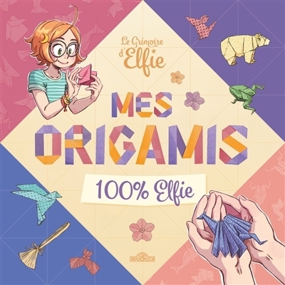 Le grimoire d'Elfie : Mes origamis 100% Elfie | Limet, Sébastien