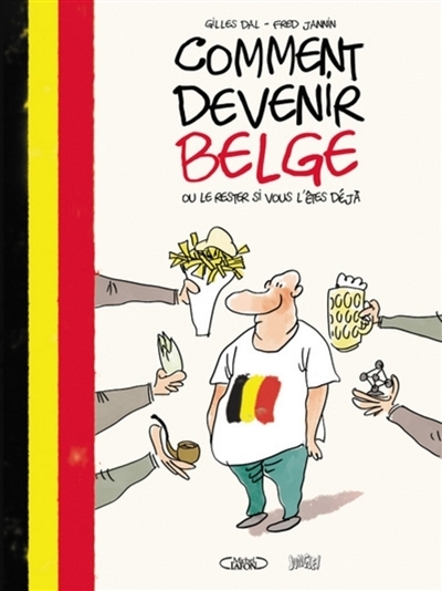 Comment devenir belge ou le rester si vous l'êtes déjà | Dal, Gilles
