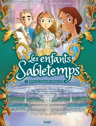 Les enfants de Sabletemps T.02 - Dans les toiles de Versailles | Arlène, Alexandre (Auteur) | Lau, Charlie (Auteur) | Marsili, Alessandra (Illustrateur)