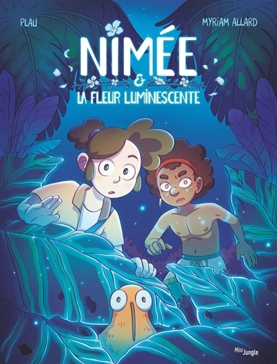 Nimée & la fleur luminescente | Plau, Paul (Auteur) | Allard, Myriam (Illustrateur)