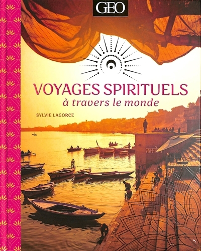 Voyages spirituels à travers le monde | Girard-Lagorce, Sylvie (Auteur)