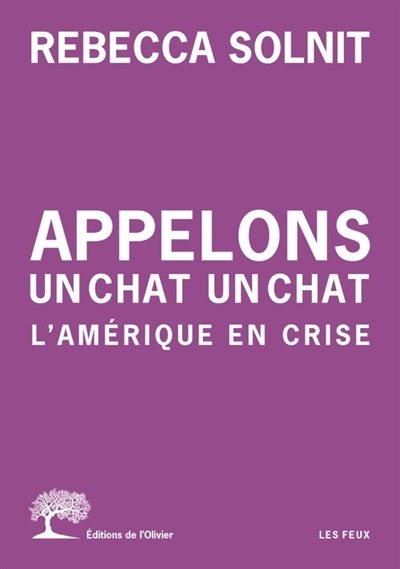 Appelons un chat un chat : l'Amérique en crise | Solnit, Rebecca (Auteur)