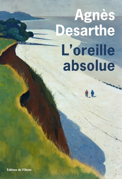 L'oreille absolue | Desarthe, Agnès (Auteur)
