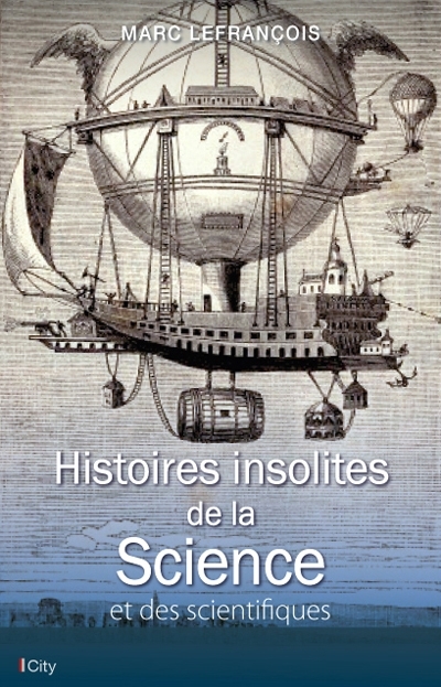 Histoires insolites de la science et des scientifiques | Lefrançois, Marc