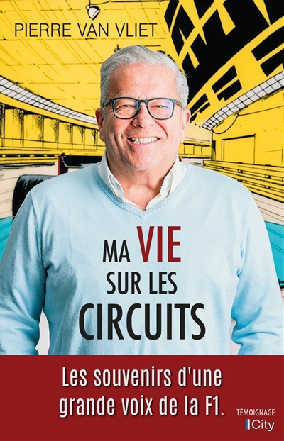 Ma vie sur les circuits : les souvenirs d'une grande voix de la F1 | Van Vliet, Pierre