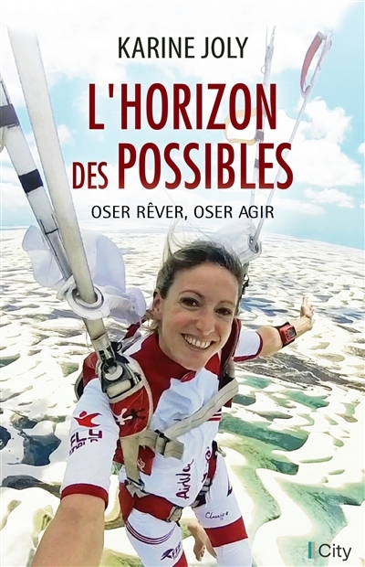 L'horizon des possibles : oser rêver, oser agir | Joly, Karine (Auteur)