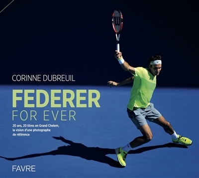 Federer for ever | Dubreuil, Corinne