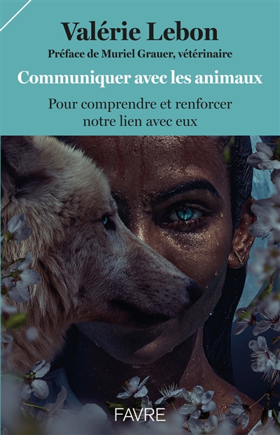 Communiquer avec les animaux : pour comprendre et renforcer notre lien avec eux | Lebon, Valérie