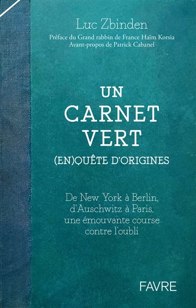 Un carnet vert : (en)quête d'origines : de New York à Berlin, d'Auschwitz à Paris, une émouvante course contre l'oubli | Zbinden, Luc (Auteur)