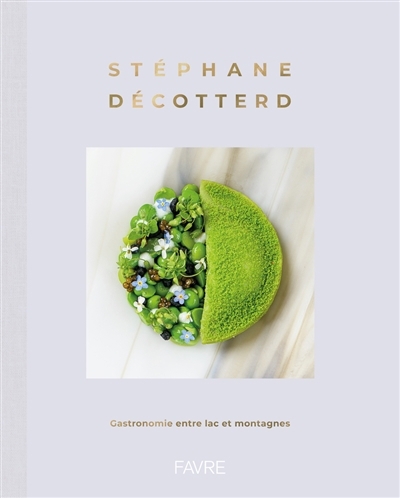 Stéphane Décotterd : gastronomie entre lac et montagnes | Décotterd, Stéphane 