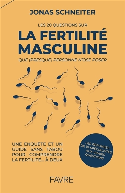 Les 20 questions sur la fertilité masculine que (presque) personne n'ose poser | Schneiter, Jonas