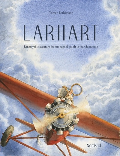 Earhart : l'incroyable aventure du campagnol qui fit le tour du monde | Kuhlmann, Torben (Auteur)