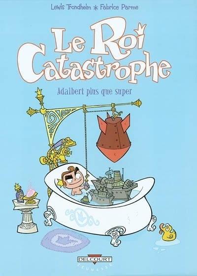 Le roi catastrophe T.05 - Adalbert plus que super | Trondheim, Lewis (Auteur) | Parme, Fabrice (Illustrateur)