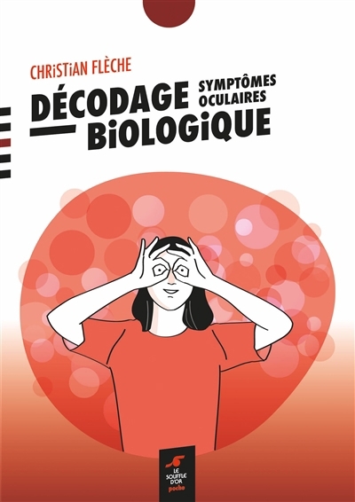 Décodage biologique : symptômes oculaires | Flèche, Christian (Auteur)