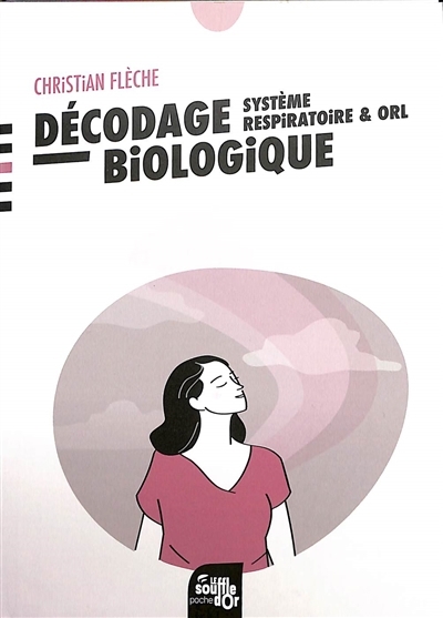 Décodage biologique : système respiratoire & ORL | Flèche, Christian (Auteur)