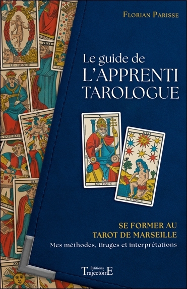 guide de l'apprenti tarologue, Le : se former au tarot de Marseille : mes méthodes, tirages et interprétations | Parisse, Florian