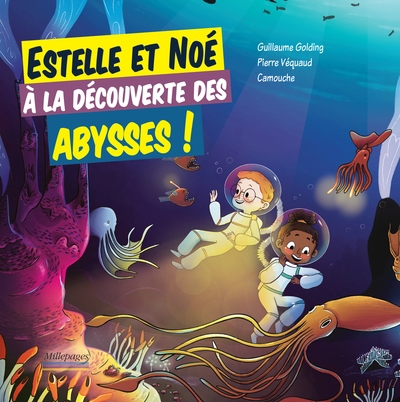 Estelle et Noé à la découverte des abysses ! | Golding, Guillaume