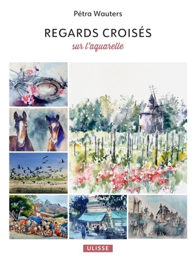 Regards croisés sur l'aquarelle | Wauters, Pétra (Auteur)