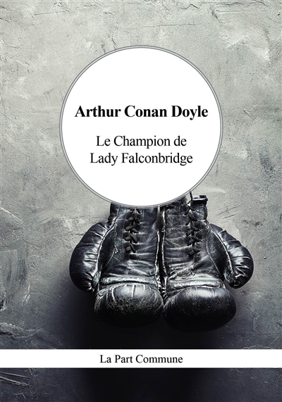 champion de lady Falconbridge : légende du ring (Le) | Doyle, Arthur Conan (Auteur)