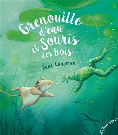 Grenouille d'eau et souris des bois | Chapman, Jane