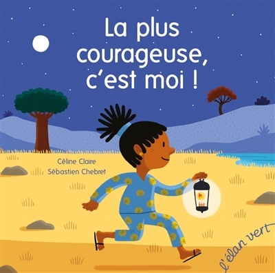 plus courageuse, c'est moi ! (La) | Claire, Céline (Auteur) | Chebret, Sébastien (Illustrateur)