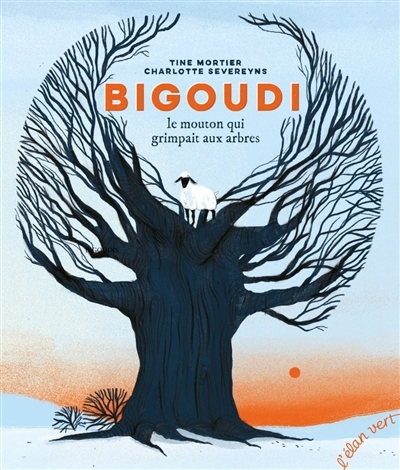 Bigoudi : le mouton qui grimpait aux arbres | Mortier, Tine (Auteur) | Severeyns, Charlotte (Illustrateur)