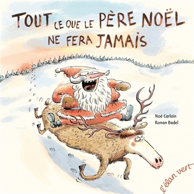 Tout ce que le Père Noël ne fera jamais | Carlain, Noé (Auteur) | Badel, Ronan (Illustrateur)