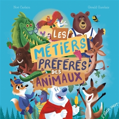 Les métiers préférés des animaux | Carlain, Noé (Auteur) | Guerlais, Gérald (Illustrateur)