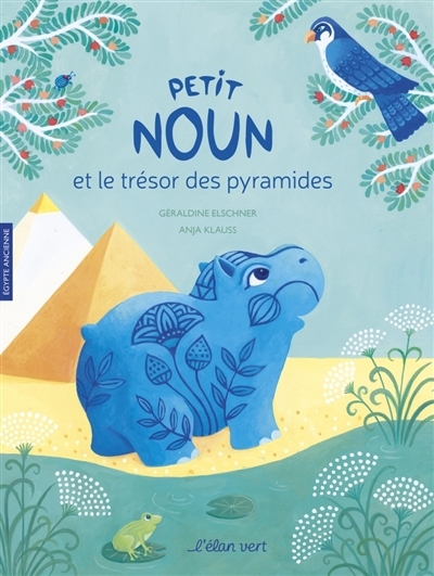Petit Noun et le trésor des pyramides : Egypte ancienne | Elschner, Géraldine (Auteur) | Klauss, Anja (Illustrateur)