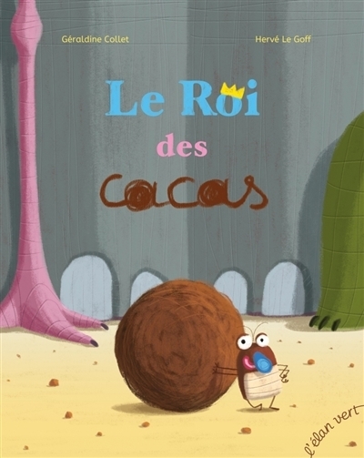 Le roi des cacas | Collet, Géraldine (Auteur) | Le Goff, Hervé (Illustrateur)
