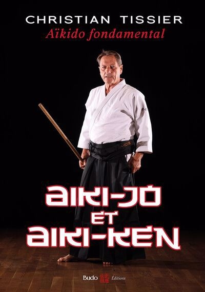 Aiki-jo et aiki-ken | Tissier, Christian (Auteur)