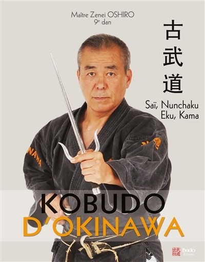 Kobudo d'Okinawa. Saï, nunchaku, eku, kama | Oshiro, Zen-Ei (Auteur)