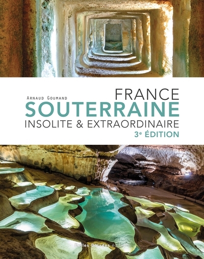 France souterraine insolite & extraordinaire | Goumand, Arnaud (Auteur)