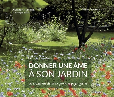 Donner une âme à son jardin : 10 créations de deux femmes paysagistes | Torossian, Alexandra (Auteur) | Ilin, Morgane (Auteur)