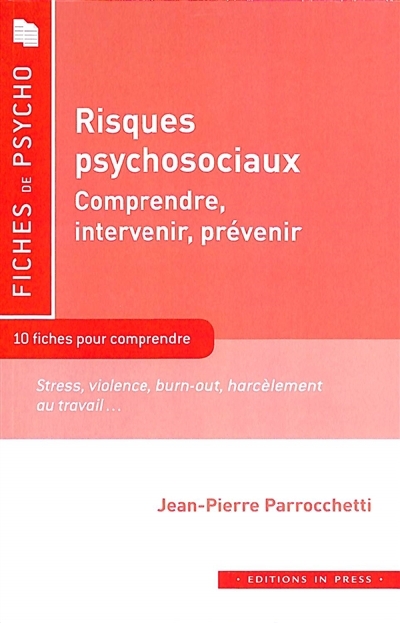 Risques psychosociaux, études de cas et recommandations pratiques : 10 fiches pour comprendre : stress, violence, burn-out, harcèlement au travail... | Parrocchetti, Jean-Pierre (Auteur)