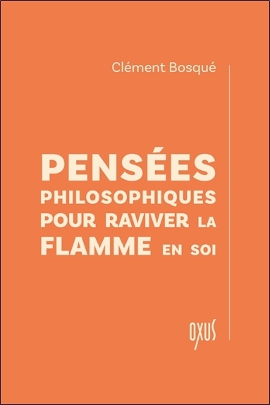 Pensées philosophiques pour raviver la flamme en soi | Bosqué, Clément