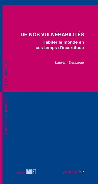 De nos vulnérabilités : habiter le monde en ces temps d'incertitude | Denizeau, Laurent (Auteur)