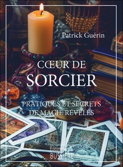 Coeur de sorcier : pratiques et secrets de magie révélés | Guérin, Patrick (Auteur)