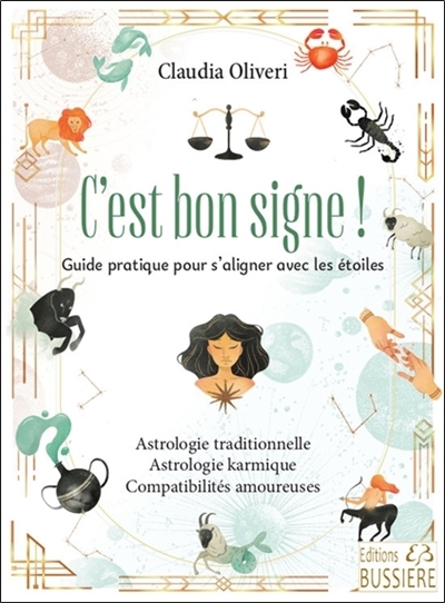 C'est bon signe ! : guide pratique pour s'aligner avec les étoiles : astrologie traditionnelle, astrologie karmique, compatibilités amoureuses | Oliveri, Claudia (Auteur)