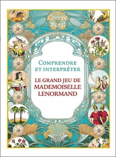Comprendre et interpréter le grand jeu de mademoiselle Lenormand | Morel, Corinne (Auteur)