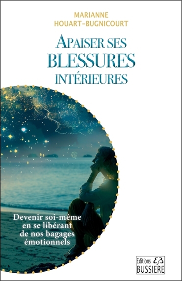 Apaiser ses blessures intérieures : devenir soi-même en se libérant de nos bagages émotionnels | Houart-Bugnicourt, Marianne (Auteur)