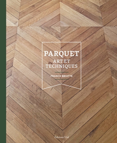 Parquet : art et techniques | Briatte, Franck (Auteur)