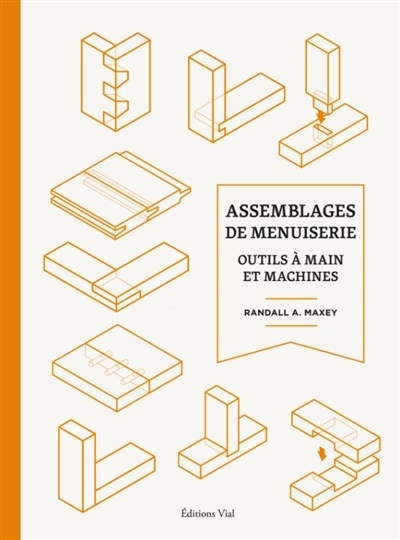 Assemblages de menuiserie : outils à mains et machines | Maxey, Randall (Auteur)