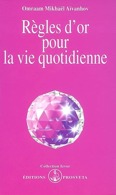 Règles d'or pour la vie quotidienne | Aïvanhov, Omraam Mikhaël