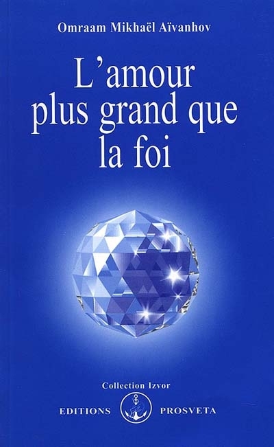 L'amour plus grand que la foi | Aïvanhov, Omraam Mikhaël