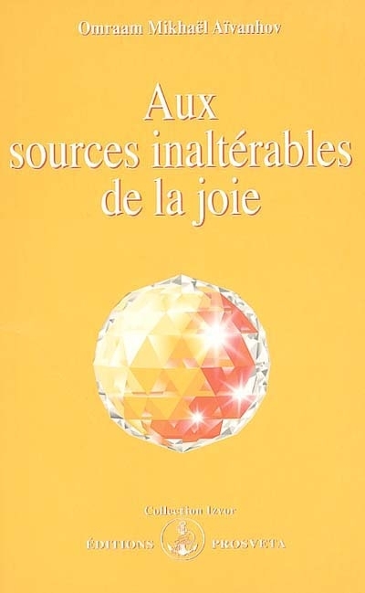 Aux sources inaltérables de la joie | Aïvanhov, Omraam Mikhaël