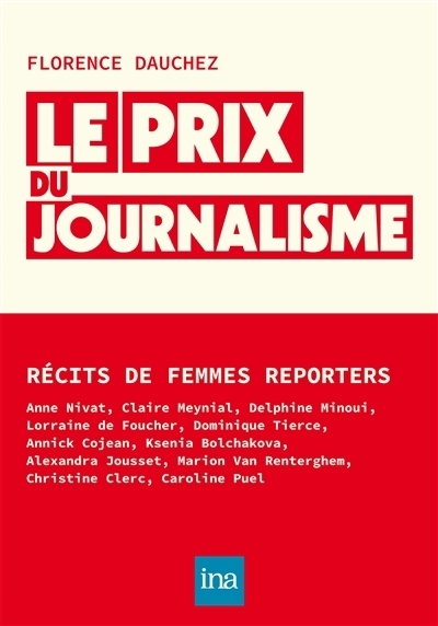 Le prix du journalisme : Récits de femmes reporter | Dauchez, Florence