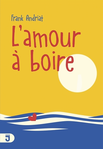 L'amour à boire | Andriat, Frank (Auteur)